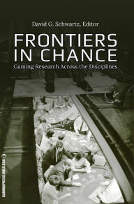 Title: Frontiers in Chance: Gaming Research Across the Disciplines, Author: David G. Schwartz