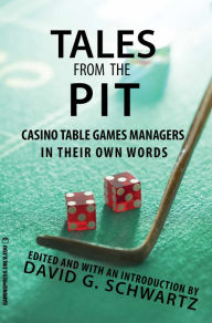 Title: Tales from the Pit: Casino Table Games Managers in Their Own Words, Author: David G. Schwartz