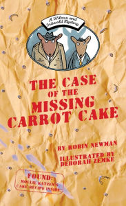 Title: The Case of the Missing Carrot Cake (Wilcox and Griswold Series #1), Author: Robin Newman