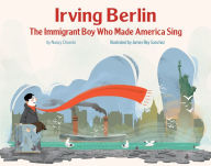 Title: Irving Berlin, the Immigrant Boy Who Made America Sing, Author: Nancy Churnin