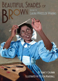 Title: Beautiful Shades of Brown: The Art of Laura Wheeler Waring, Author: Nancy Churnin