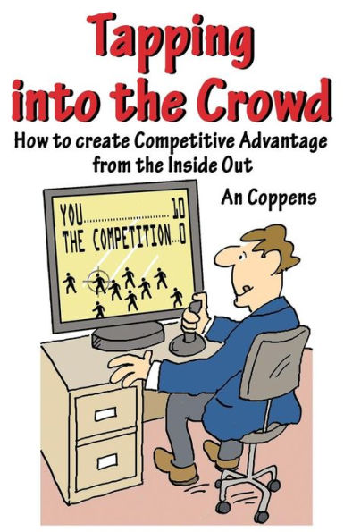 Tapping into the Crowd: How to create Competitive Advantage from the Inside Out