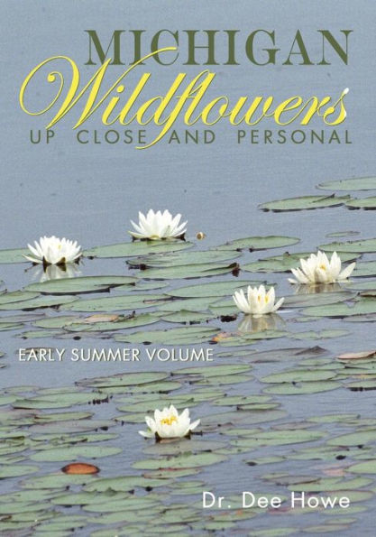 Michigan Wildflowers: Up Close and Personal: Early Summer Volume