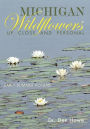 Michigan Wildflowers: Up Close and Personal: Early Summer Volume