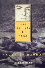 Title: War Criminal on Trial - Rauca of Kaunas, Author: Sol Littman