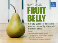 Title: Fruit Belly: A 4-Day Quick Fix To Relieve Bloating Caused By High Carb, High Fruit Diets, Author: Romy Dollï