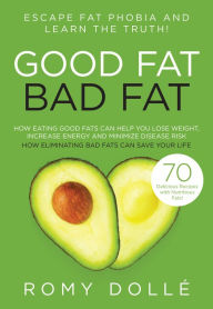 Title: Good Fat, Bad Fat: Escape Fat Phobia and Learn the Truth!, Author: Romy Dollï