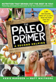Title: The Paleo Primer (A Second Helping): A Jump-Start Guide to Losing Body Fat and Living Primally, Author: Keris Marsden