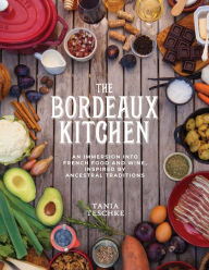 Title: The Bordeaux Kitchen: An Immersion into French Food and Wine, Inspired by Ancestral Traditions, Author: Bacarra