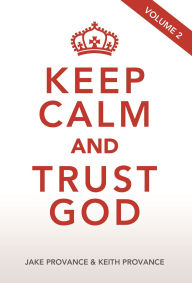 Title: Keep Calm and Trust God Volume 2, Author: Jake & Keith Provance