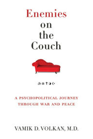 Title: Enemies on the Couch: A Psychopolitical Journey Through War and Peace, Author: Vamik D. Volkan