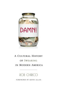 Title: Damn!: A Cultural History of Swearing in Modern America, Author: Rob Chirico