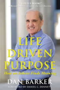 Title: Life Driven Purpose: How an Atheist Finds Meaning, Author: Dan Barker