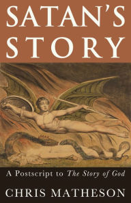 Title: Satan's Story: A Postscript to the Story of God, Author: Chris Matheson