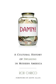 Title: Damn!: A Cultural History of Swearing in Modern America, Author: Rob Chirico
