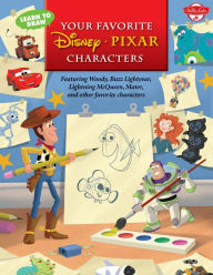 Title: Learn to Draw Your Favorite Disney/Pixar Characters: Featuring Woody, Buzz Lightyear, Lightning McQueen, Mater, and Other Favorite Characters, Author: Disney Storybook Artists