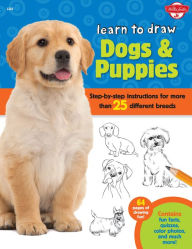 Title: Learn to Draw Dogs & Puppies: Step-By-Step Instructions for More Than 25 Different Breeds, Author: Walter Foster Creative Team