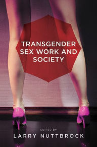 Title: Transgender Sex Work and Society, Author: Larry Nuttbrock