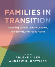 Title: Families in Transition: Parenting Gender Diverse Children, Adolescents, and Young Adults, Author: Arlene I. Lev