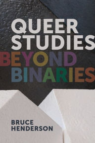 Title: Queer Studies: Beyond Binaries, Author: Bruce Henderson