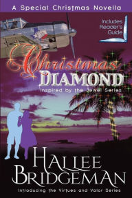 Title: Christmas Diamond, a Novella: Inspired by the Jewel Series and Introducing the Virtues and Valor Series, Author: Hallee Bridgeman