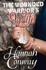 Title: The Wounded Warrior's Wife, Author: Hannah Conway