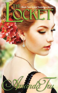 Title: The Locket: Book 2 of the Yesterday Series, Author: Amanda Tru