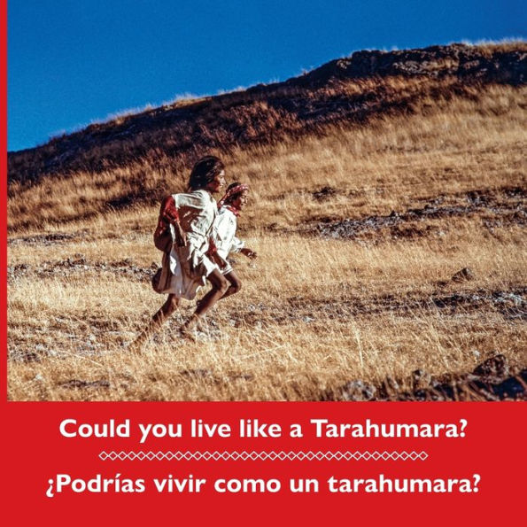 Could you live like a Tarahumara? ¿Podrías vivir como un tarahumara? Bilingual Spanish and English
