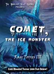 Title: Comet, The Ice Monster, Author: Ray Torres III