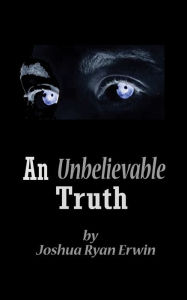 Title: An Unbelievable Truth, Author: Joshua Ryan Erwin