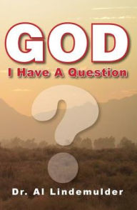 Title: God I Have A Question, Author: Al Lindemulder