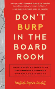 Title: Don't Burp in the Boardroom: Your Guide to Handling Uncommonly Common Workplace Dilemmas, Author: Rosalinda Oropeza Randall