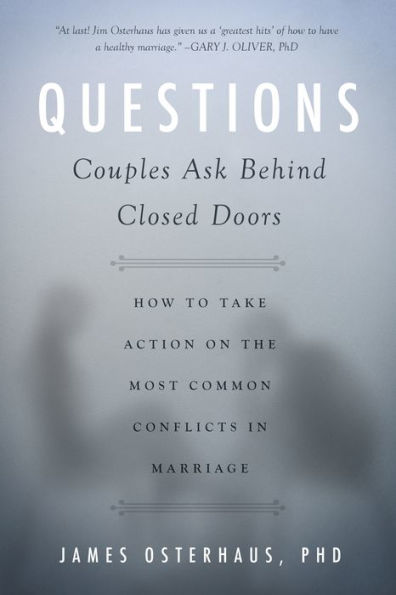 Questions Couples Ask Behind Closed Doors: How to Take Action on the Most Common Conflicts Marriage
