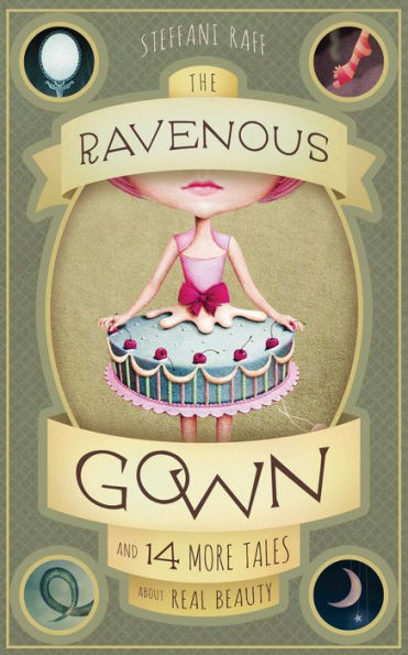 The Ravenous Gown: And 14 More Tales about Real Beauty