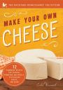 Make Your Own Cheese: Self-Sufficient Recipes for Cheddar, Parmesan, Romano, Cream Cheese, Mozzarella, Cottage Cheese, and Feta