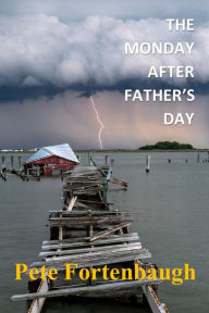 Title: The Monday After Father's Day: Revelations: A Parable, Author: Pete Fortenbaugh