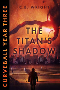 Title: Curveball Year Three: The Titan's Shadow, Author: Cb Wright