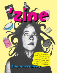 Title: 'Zine, Author: Pagan Kennedy