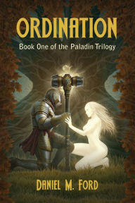Title: Ordination: Book One of The Paladin trilogy, Author: Daniel M Ford