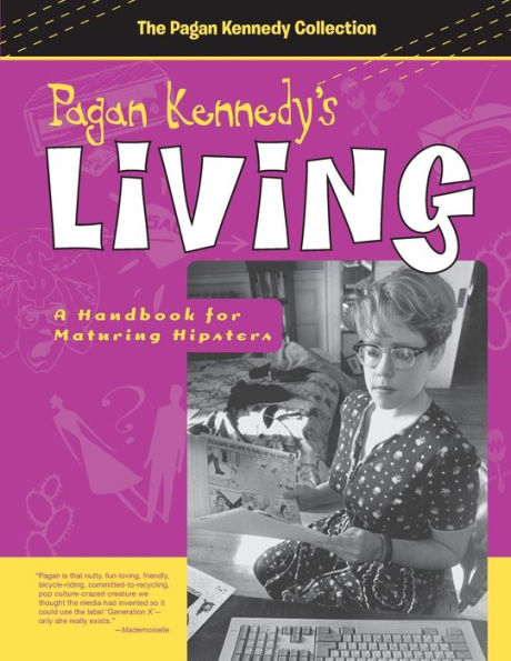 Pagan Kennedy's Living: A Handbook for Maturing Hipsters