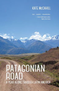 Title: Patagonian Road: A Year Alone Through Latin America, Author: Kate McCahill