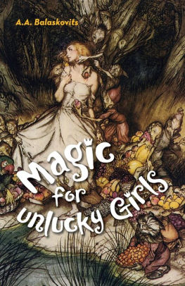 Magic for Unlucky Girls by A.A. Balaskovits Magic for Unlucky Girls by A.A. Balaskovits