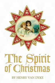 Title: The Spirit of Christmas, Author: Henry Van Dyke