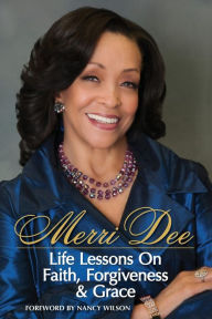 Title: Merri Dee, Life Lessons on Faith, Forgiveness & Grace, Author: Merri Dee