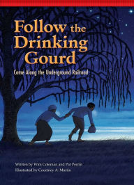 Title: Follow the Drinking Gourd: Come Along the Underground Railroad, Author: Wim Coleman