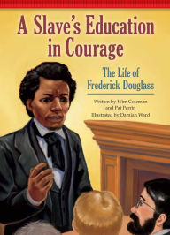 Title: A Slave's Education in Courage: The Life of Frederick Douglass, Author: Wim Coleman