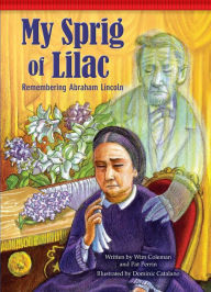 Title: My Sprig of Lilac: Remembering Abraham Lincoln, Author: Wim Coleman