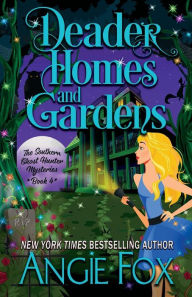 Title: Deader Homes and Gardens (Southern Ghost Hunter Series #4), Author: Angie Fox
