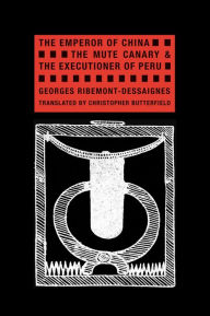 Title: The Emperor of China, The Mute Canary & The Executioner of Peru, Author: Georges Ribemont-Dessaignes