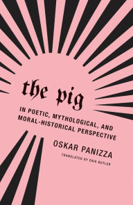Forums to download ebooks The Pig: In Poetic, Mythological, and Moral-Historical Perspective 9781939663153